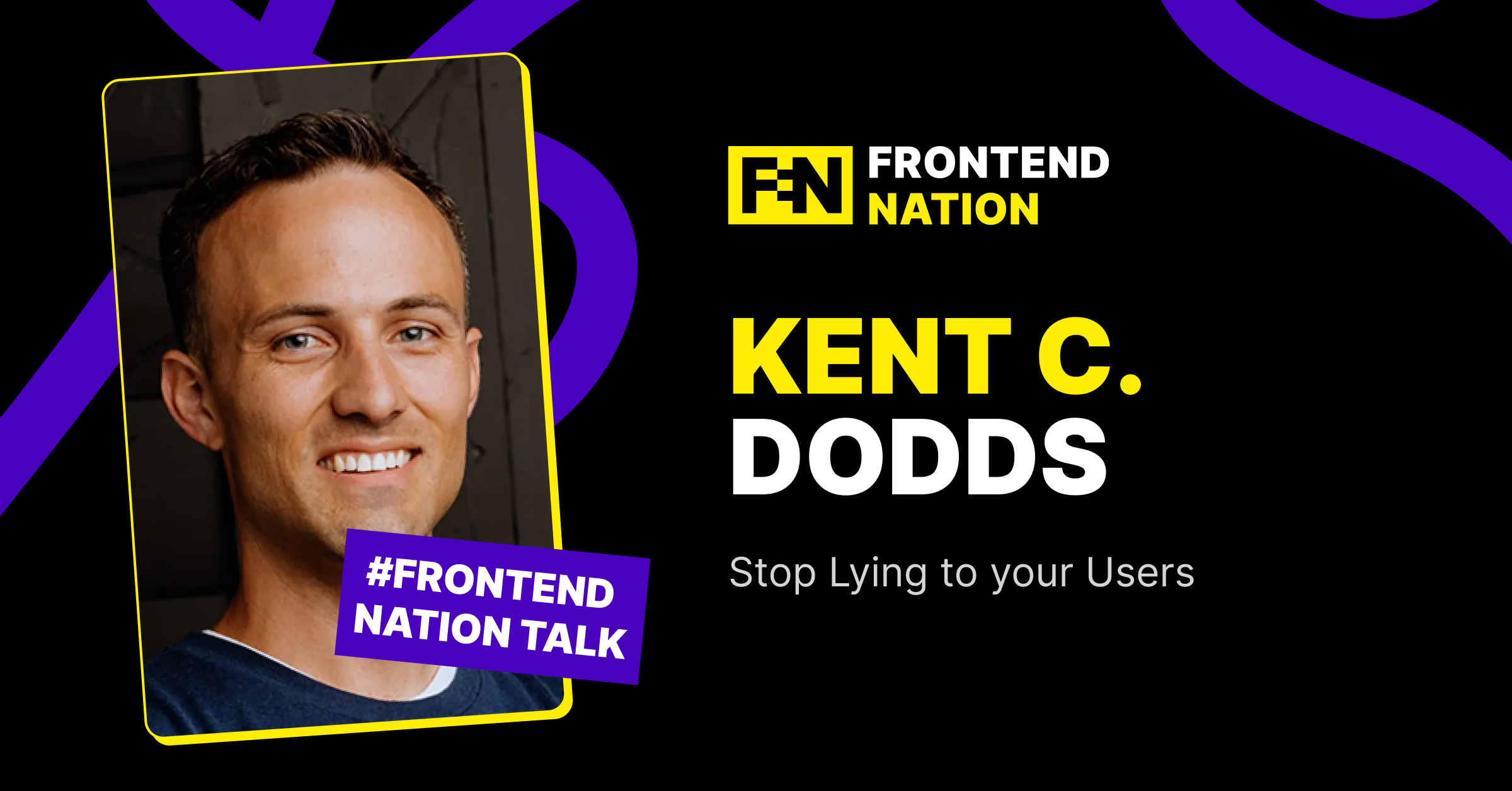Stop Lying to Your Users: Insights from Kent C. Dodds (Frontend Nation Talk)