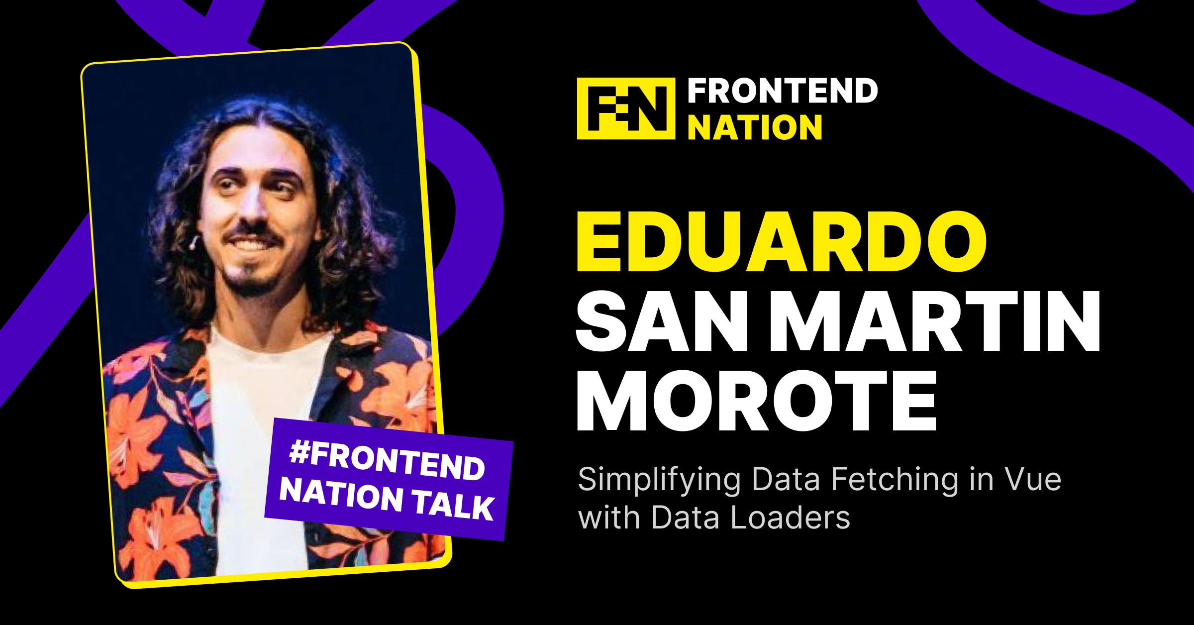 Simplifying Data Fetching in Vue with Data Loaders (Eduardo San Martin Morote at Frontend Nation)